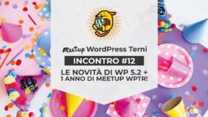 #12 - Novità WP 5.2 e 1 anno di WPTR! - WordPress Meetup Terni
