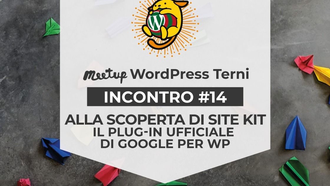 #14 - Scopriamo Site Kit, il Plug-in ufficiale di Google - WordPress Meetup Terni