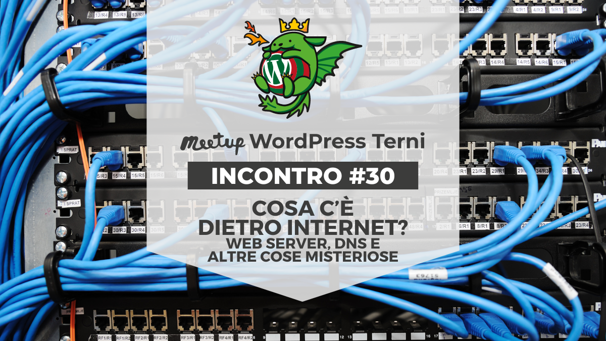 WordPress Meetup Terni #30: Cosa c’è dietro Internet?