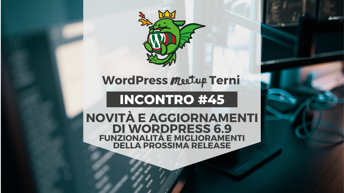 WordPress Meetup Terni #45 • Novità e aggiornamenti di WordPress 6.9